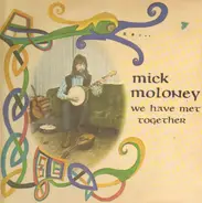 Mick Moloney - We Have Met Together