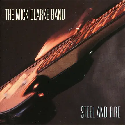 Mick Clarke Band - Steel And Fire