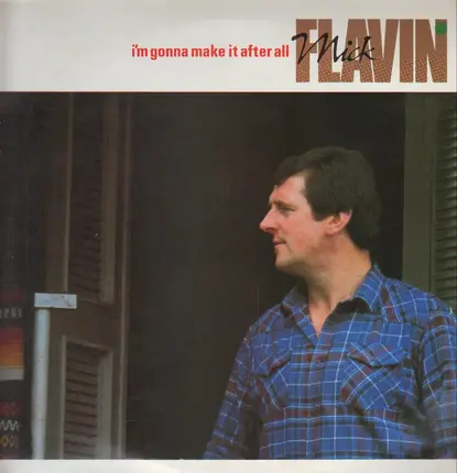 Mick Flavin - I'm Gonna Make It After All