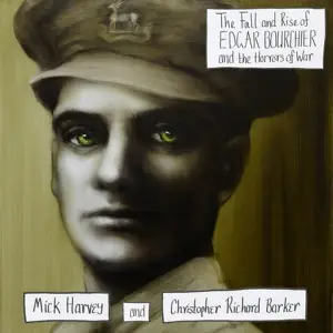 Mick Harvey /Christopher Richard Barker - The Fall & Rise Of E.Bourchier&the Horrors Of War