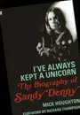 Hardcover - Mick Houghton / Richard Thompson - The Biography of Sandy Denny: I've Always Kept a Unicorn