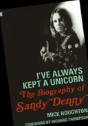 Mick Houghton / Richard Thompson - The Biography of Sandy Denny: I've Always Kept a Unicorn