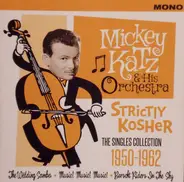 Mickey Katz And His Orchestra - Strictly Kosher * The Singles Collection 1950-1962