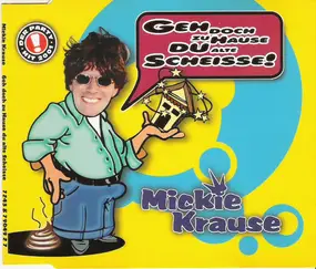Mickie Krause - Geh Doch Zu Hause Du Alte Scheisse!