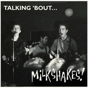 Thee Milkshakes - Talking 'Bout... Milkshakes!