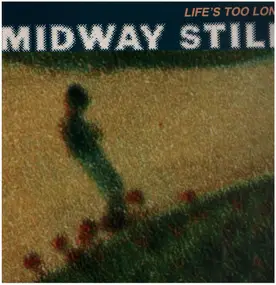 Midway Still - Life's Too Long