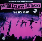 Middle Class Fantasies - F§%k Dich Selbst.
