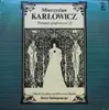 LP - Mieczysław Karłowicz , Jerzy Salwarowski , Orkiestra Symfoniczna Państwowej Filharmonii Śląskiej - Poematy Symfoniczne (1)