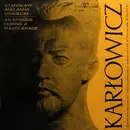 LP - Mieczysław Karłowicz - Stanisław And Anna Oświecim / An Episode During A Masquerade - Mono, Black Labels