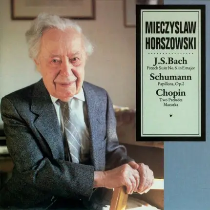 Mieczyslaw Horszowski , Johann Sebastian Bach / Robert Schumann / Frédéric Chopin - French Suite No. 6 In E Major / Papillons, Op. 2 / Two Preludes, Mazurka