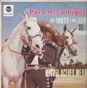 Miguel Aceves Mejia - Para Mis Amigos Del Norte Y Del Sur