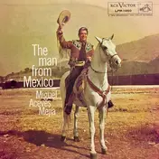 Miguel Aceves Mejia - The Man From Mexico
