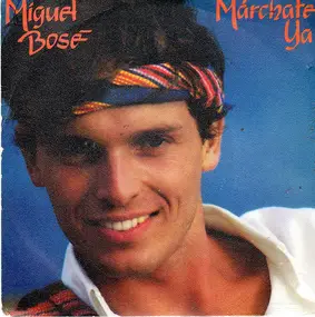 Miguel Bosé - Márchate Ya