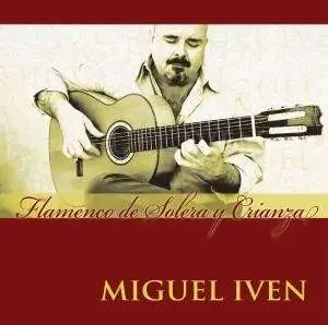 Miguel Iven - Flamenco De Solera Y Cria