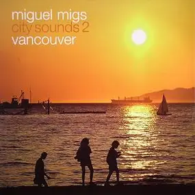 Miguel Migs - City Sounds 2 Vancouver