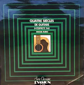 Miguel Rubio - Quatre Siecles De Guitare