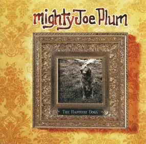 Mighty Joe Plum - The Happiest Dogs