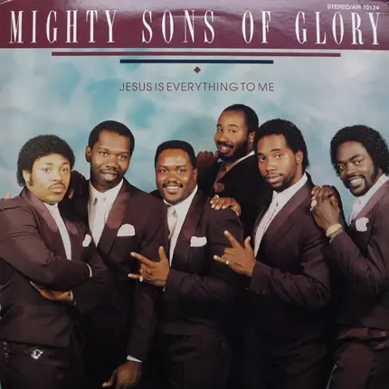 Mighty Sons Of Glory - Jesus Is Everything To Me