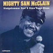 CD - Mighty Sam McClain - Sledgehammer Soul And Down Home Blues