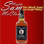Mighty Sam McClain - Too Much Jesus (Not Enough Whiskey)