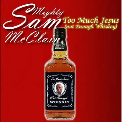 Mighty Sam McClain - Too Much Jesus (Not Enough Whiskey)