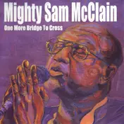 Mighty Sam McClain - One More Bridge to Cross