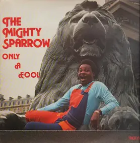 Mighty Sparrow - Only a Fool