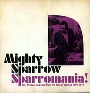 Mighty Sparrow - Sparromania! Wit, Wisdom & Soul From King Of Calypso 1960-1974