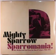 Mighty Sparrow - Sparromania! Wit, Wisdom & Soul From King Of Calypso 1960-1974