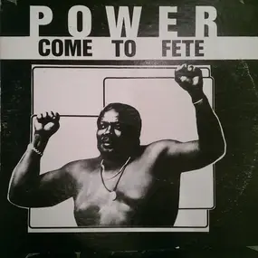 power - Come To Fete