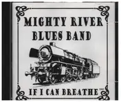 Mighty River Blues Band - If I Can Breathe