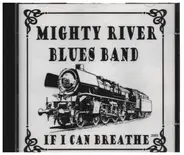 Mighty River Blues Band - If I Can Breathe