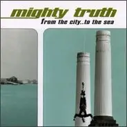 Mighty Truth - From The City...To The Sea