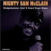 Mighty Sam McClain - Sledgehammer Soul & Home Blues