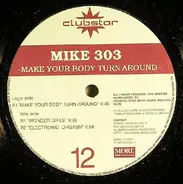 Mike 303 - Make Your Body Turn Around
