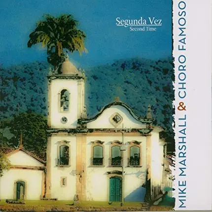 Mike Marshall & Choro Famoso - Segunda Vez
