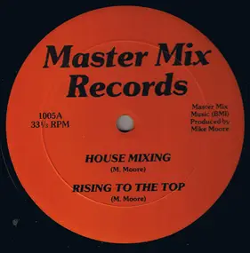 Mike Moore - House Mixing / Rising To The Top / Chicago Mixing