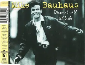 Mike Bauhaus - Diesmal Will Ich Liebe