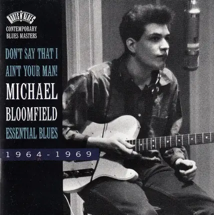 Mike Bloomfield - Don't Say That I Ain't Your Man! (Essential Blues 1964-1969)
