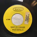 7inch Vinyl Single - Mike Douglas - What Is A Square / That's The Way Love Goes