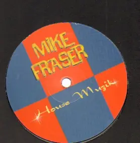 Mike Fraser - House Muzik