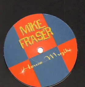 Mike Fraser - House Muzik