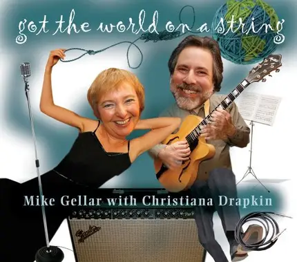 Mike Gellar With Christiana Drapkin - Got The World On A String