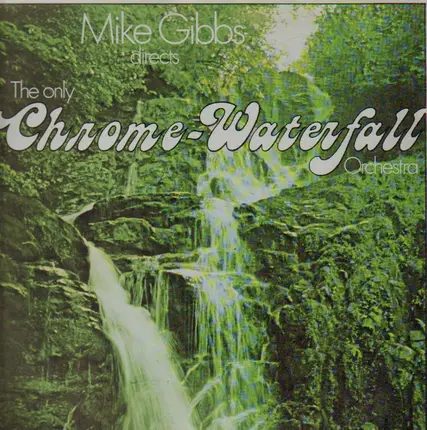 Mike Gibbs - The Only Chrome Waterfall Orchestra