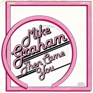 Mike Graham - Then Came You / Would You Still Love Me