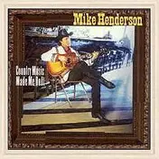 Mike Henderson - Country Music Made Me Do It