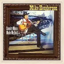 Mike Henderson - Country Music Made Me Do It