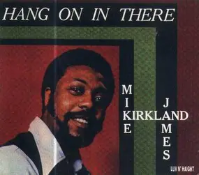 mike james kirkland - Hang on in There