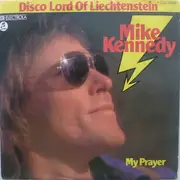 7inch Vinyl Single - Mike Kennedy - Disco Lord Of Liechtenstein / My Prayer