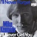 7inch Vinyl Single - Mike Kennedy - I'll Never Forget